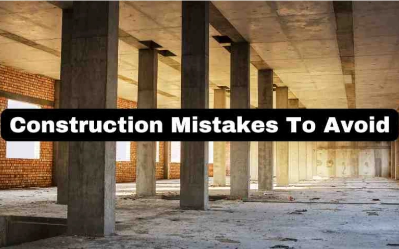 Common Construction Mistakes You Should Avoid